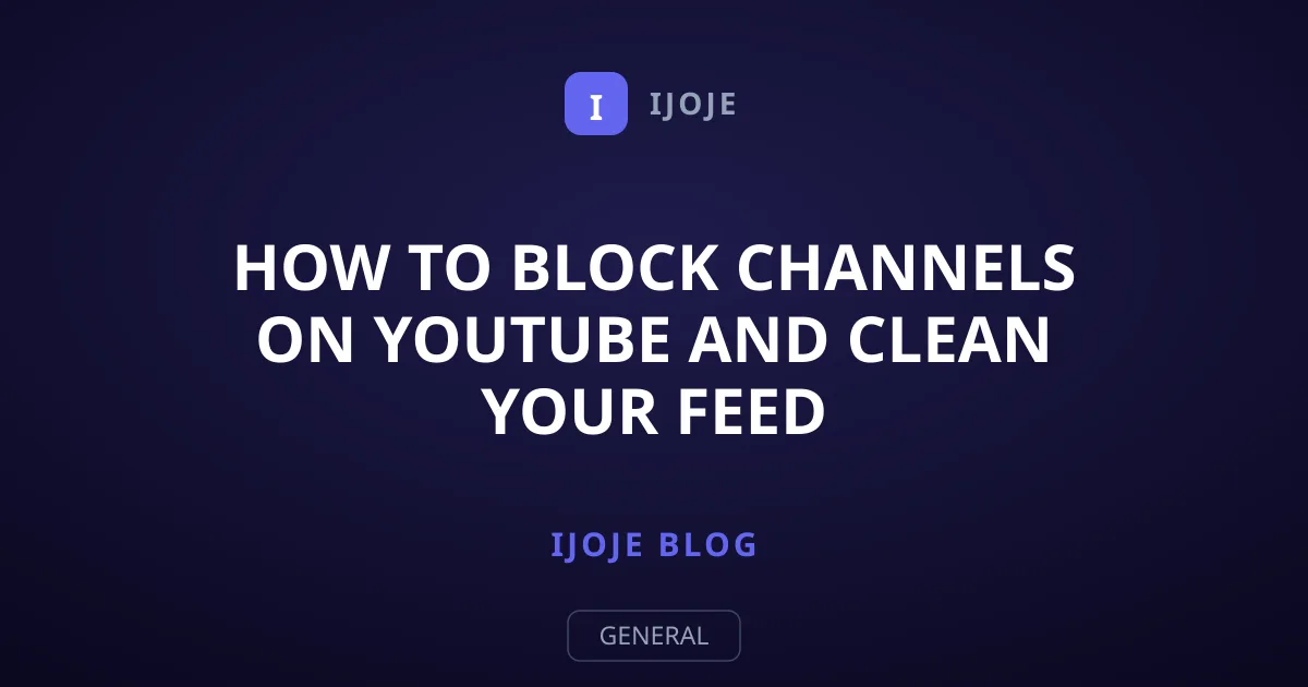 How to Block Channels on YouTube and Clean Your Feed